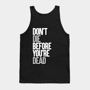 DON'T DIE BEFORE YOU'RE DEAD Tank Top